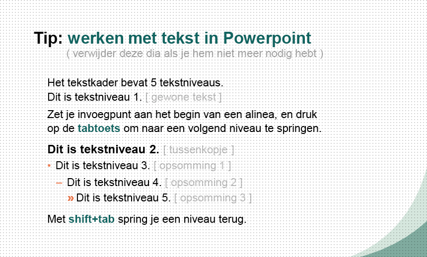 Instructie “Werken met tekst in Powerpoint” voor eindgebruikers: in Powerpoint navigeer je met de tab-toets door de ingebouwde tekstopmaakniveaus. Klik om een voorbeeld te bekijken.